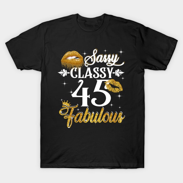 45 Years Old Sassy Classy Fabulous T-Shirt by Elliottda